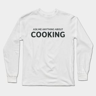 Ask me anything about cooking Long Sleeve T-Shirt